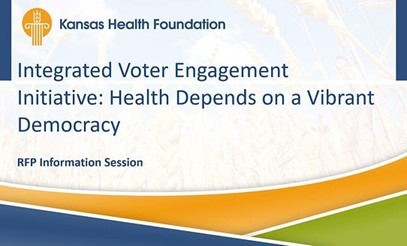 Kansas Health Foundation presentation on integrated voter engagement